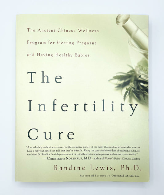 The Infertility Cure : The Ancient Chinese Wellness Program for Getting Pregnant and Having Healthy Babies | Randine Lewis, Ph.D. | Softcover