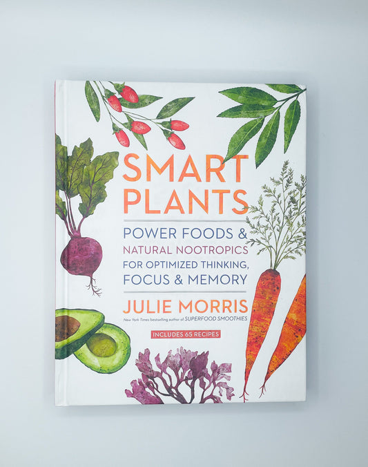 Smart Plants for Optimized Thinking Focus & Memory | Julie Morris | Hardcover